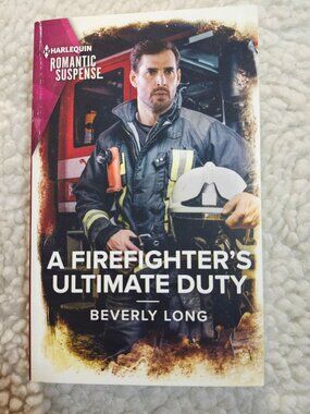 Beverly Long A Firefighter's Ultimate Duty Harlequin Romantic Suspense